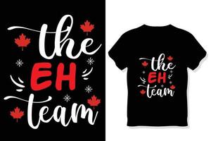 The eh team ,1st of July Canada Day T-Shirt Design,Canada Day T-Shirt Design, Canada T-Shirt vector