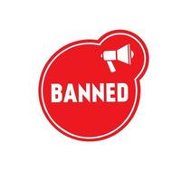 Banned. Badge vector icon label design with megaphone. Flat vector illustration.
