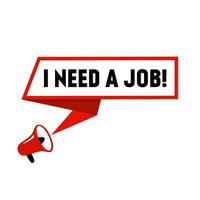 I need a job, banner with megaphone. Speech bubble. modern style vector illustration