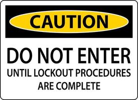 Caution Do Not Enter Until Lockout Procedures Are Complete Sign vector