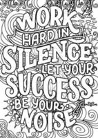 work hard in silence let your success be your noise. Funny Quotes Design page, Adult Coloring page design, anxiety relief coloring book for adults.motivational quotes coloring pages design vector