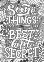 some things are best kept secret. Adult Coloring page design, anxiety relief coloring book for adults.motivational quotes coloring pages design. inspirational words coloring book pages design. vector