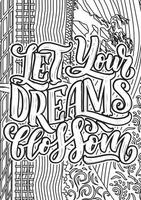 Let your dreams blossom. Flower Quotes Design page, Adult Coloring page design, anxiety relief coloring book for adults.motivational quotes coloring pages design vector