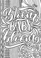 Bloom Baby Bloom. Flower Quotes Design page, Adult Coloring page design, anxiety relief coloring book for adults. motivational quotes coloring pages design vector