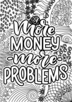 More money more problems, Funny Quotes Design page, Adult Coloring page design, anxiety relief coloring book for adults. motivational quotes coloring pages design vector