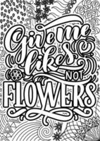 Give me tikes not flowers. Funny Quotes Design page, Adult Coloring page design, anxiety relief coloring book for adults. motivational quotes coloring pages design vector