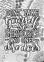 don't take yourself so seriously no one else does, Funny Quotes Design page, Adult Coloring page design, anxiety relief coloring book for adults. motivational quotes coloring pages design vector