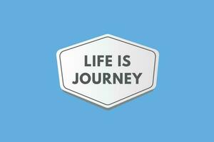Life is Journey text Button. Life is Journey Sign Icon Label Sticker Web Buttons vector
