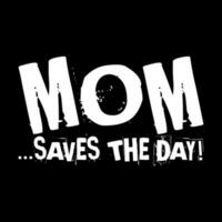 mom saves the day. mothers day. simple. typography. lettering. text. quote. sentence. say. words vector