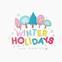 Colorful Winter Holidays Are Coming Font With Creative Tree And Snowflakes Decorated On White Background. vector