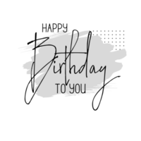 Happy birthday to you png transparent background. Happy birthday text.