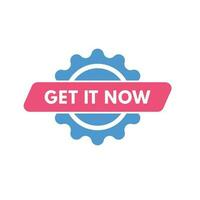 Get it Now text Button. Get it Now Sign Icon Label Sticker Web Buttons vector