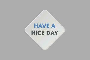 Have a Nice day text Button. Have a Nice day Sign Icon Label Sticker Web Buttons vector