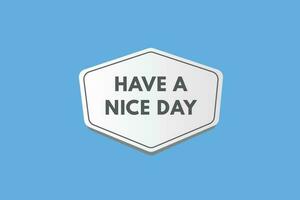 Have a Nice day text Button. Have a Nice day Sign Icon Label Sticker Web Buttons vector