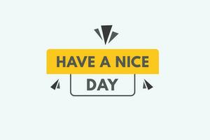 Have a Nice day text Button. Have a Nice day Sign Icon Label Sticker Web Buttons vector