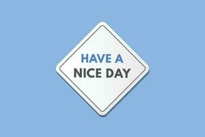 Have a Nice day text Button. Have a Nice day Sign Icon Label Sticker Web Buttons vector