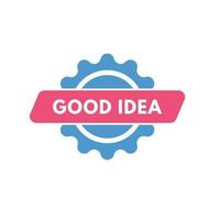Good idea text Button. Good idea Sign Icon Label Sticker Web Buttons vector