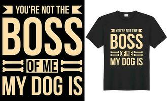 You're not the boss of me my dog is typography vector t-shirt design. Perfect for print items and bags, poster, template, banner. Handwritten vector illustration. Isolated on black background.