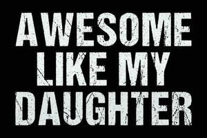 Awesome Like My Daughter Vintage Funny Father's Day t-shirt design vector