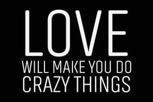 Love Will Make You Do Crazy Thing T-Shirt Design vector