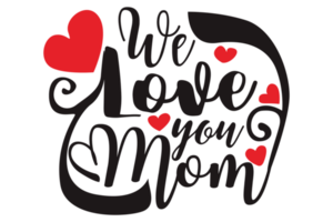 Mother Day Quotes - We Love You Mom png