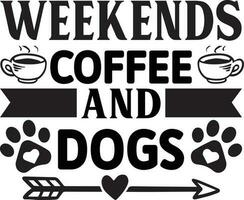 Weekends Coffee And Dogs dog Quotes Design Free Design vector