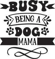 Busy being a dog mama dog Quotes Design Free Design vector