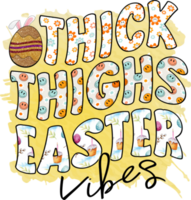 Thick Thighs Easter Vibes Easter Day Sublimation Design, perfect on t shirts, mugs, signs, cards and much more png