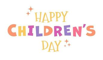 Happy Childrens day colorful Lettering for greeting card. Holiday phrase with sparks or stars. Colored letters on a white background. Vector illustration.