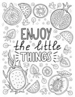 Enjoy the little things. Hand drawn coloring page for kids and adults. Beautiful drawing with patterns and small details, fruits. Coloring lettering pictures. Vector