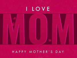 I Love Mom Lettering On Dark Pink Background For Happy Mother's Day Concept. vector