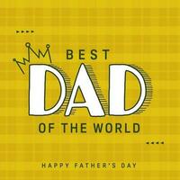 Best Dad Of The World Message On Yellow Tartan Pattern Background For Happy Father's Day Concept. vector
