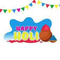 Happy Holi Font With Mud Pot, Bowl Full Of Powder, Color Splash Effect And Bunting Flags On White Background. vector