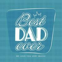 Best Dad Ever We Love You Very Much Message On Blue Background. vector