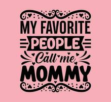 My Favorite People Call Me Mommy T Shirt vector