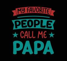 My Favorite Call Me Papa T Shirt Design vector