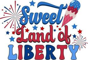 4th of july. Sweet Land Of Liberty vector