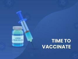 Time To Vaccinate Poster Design With Vaccine Bottle And Syringe On Blue Background. vector