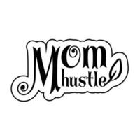 Mom hustler, Mother's day shirt print template,  typography design for mom mommy mama daughter grandma girl women aunt mom life child best mom adorable shirt vector