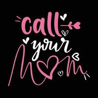 Call your mom, Mother's day shirt print template,  typography design for mom mommy mama daughter grandma girl women aunt mom life child best mom adorable shirt vector