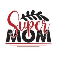 súper mamá, de la madre día camisa impresión plantilla, tipografía diseño para mamá mamá mamá hija abuela niña mujer tía mamá vida niño mejor mamá adorable camisa vector