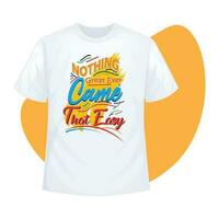 T-shirt design Nothing Great Ever Came That Easy vector