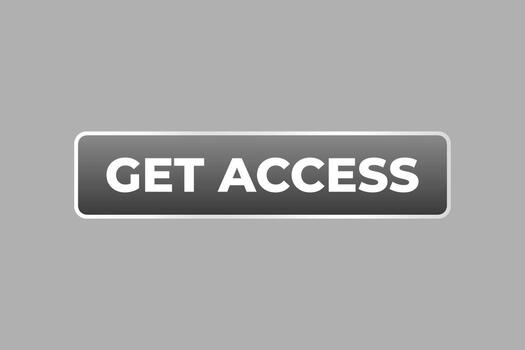 Get Access Button. Speech Bubble, Banner Label Get Access vector