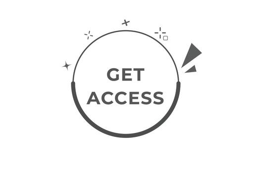 Get Access Button. Speech Bubble, Banner Label Get Access vector