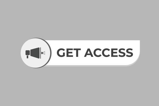Get Access Button. Speech Bubble, Banner Label Get Access vector