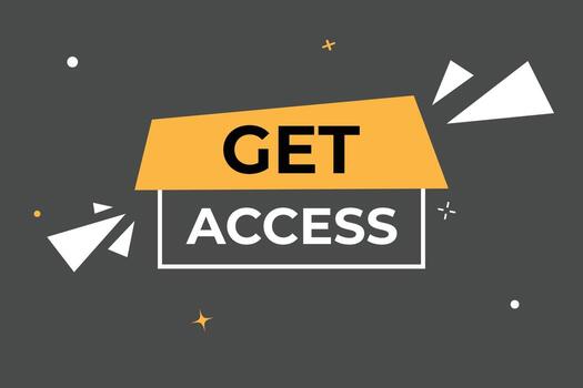 Get Access Button. Speech Bubble, Banner Label Get Access vector