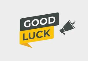 Good Luck Button. Speech Bubble, Banner Label Good Luck vector