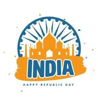 India Happy Republic Day Font With Saffron Taj Mahal Monument And Ashoka Wheel On White Background. vector