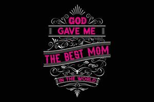 God gave me the best mom in the world t-shirt design vector