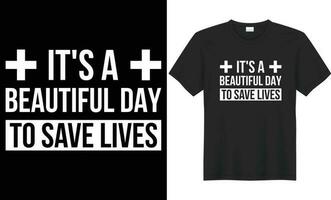 It's a beautiful day to save lives typography vector t-shirt design. Perfect for print items bags, mug, gift, poster, template, banner. Handwritten vector illustration. Isolated on black background.